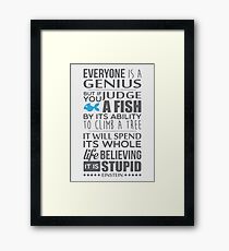Everyone is a genius. But if you judge a fish by its ability to climb a tree, it will spend its whole life believing it is stupid – Einstein Framed Print
