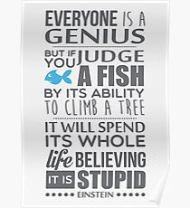 Everyone is a genius. But if you judge a fish by its ability to climb a tree, it will spend its whole life believing it is stupid – Einstein Poster
