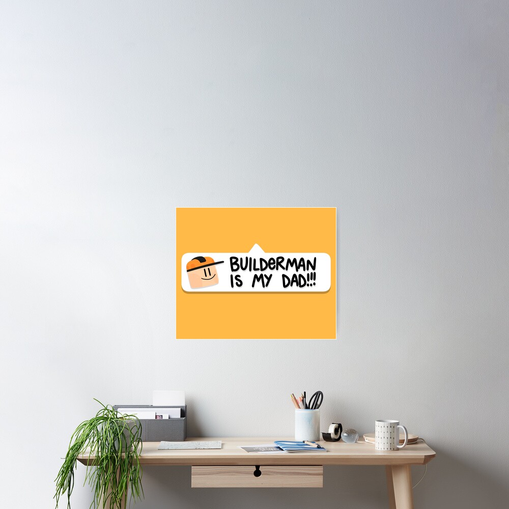 Builderman is my Dad!! Art Board Print for Sale by Kira C