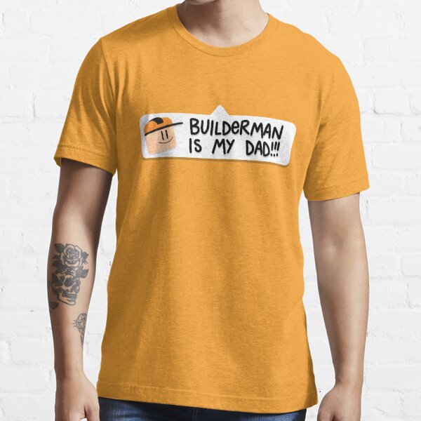 Builderman Is My Dad T Shirt By Kxradraws Redbubble - builderman s old roblox t shirt roblox