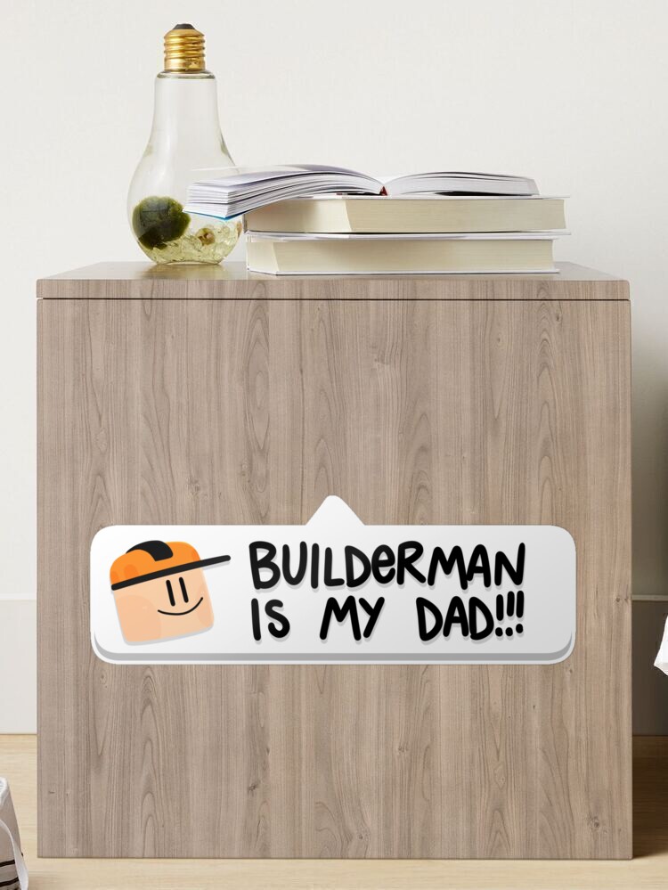 Builderman is my Dad!! Art Board Print for Sale by Kira C