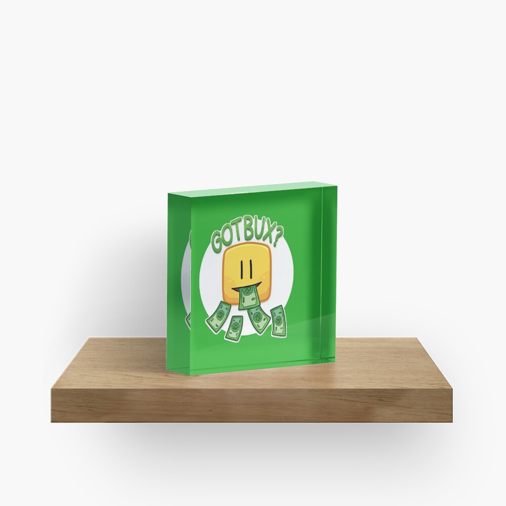 Got Bux Acrylic Block By Kxradraws Redbubble - how to get the trophies and awards roblox bloxburg