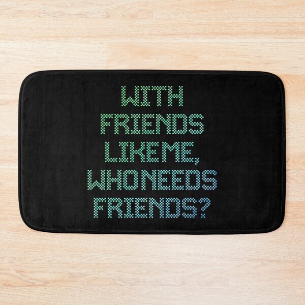 Item preview, With Friends Like Me, Who Needs Friends? designed and sold by RAWWR.