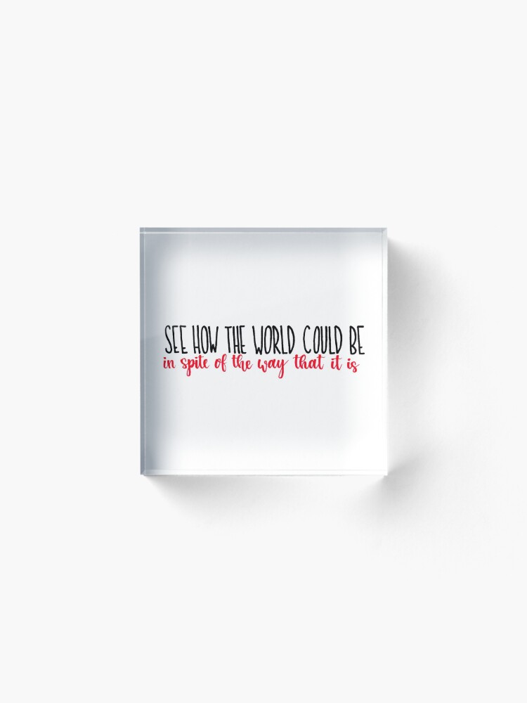 Alternate view of See How the World Could Be Acrylic Block