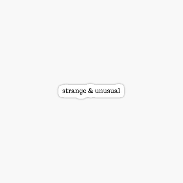 Strange And Unusual Sticker For Sale By Goodmourning Redbubble