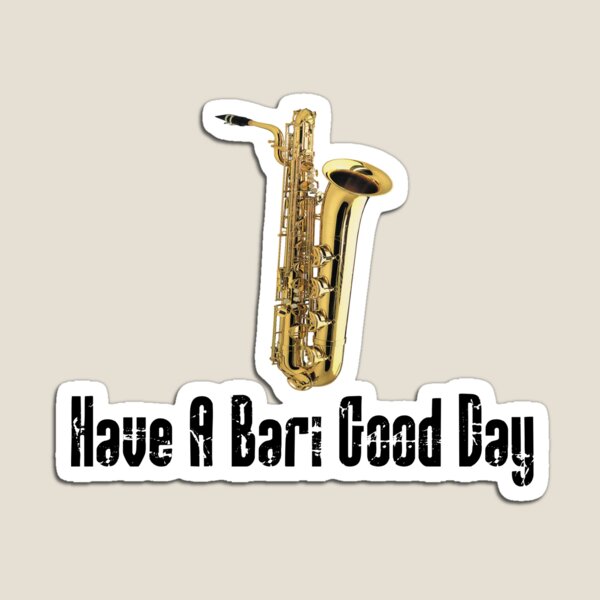 "Funny Baritone Saxophone Funny Saxophone Gifts Have A Bari Good