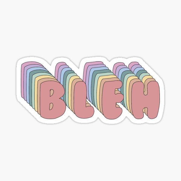 Bleh Stickers | Redbubble