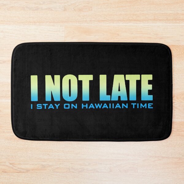 Item preview, I Not Late I Stay On Hawaiian Time designed and sold by RaptorCarcass.