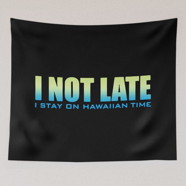Item preview, I Not Late I Stay On Hawaiian Time designed and sold by RaptorCarcass.