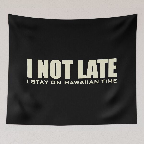 Item preview, I Not Late I Stay On Hawaiian Time designed and sold by RaptorCarcass.