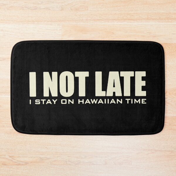 Item preview, I Not Late I Stay On Hawaiian Time designed and sold by RaptorCarcass.