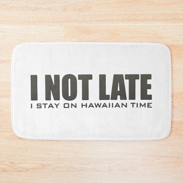 Item preview, I Not Late I Stay On Hawaiian Time designed and sold by RaptorCarcass.