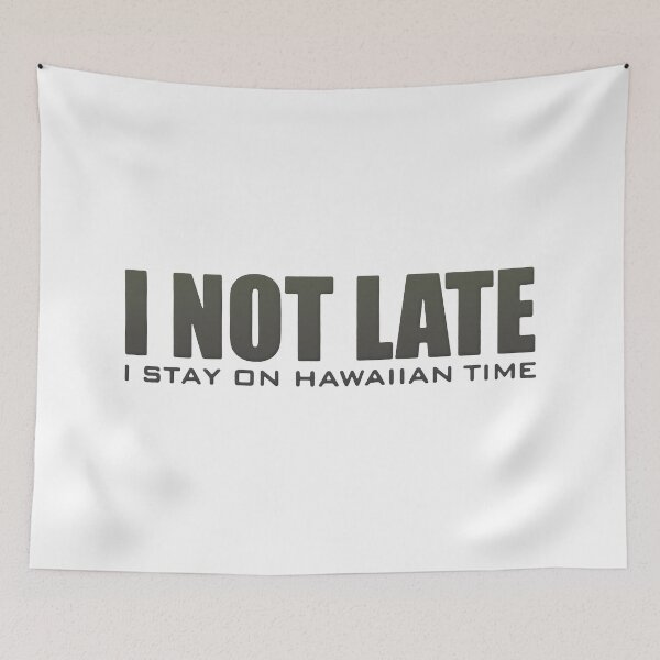 Item preview, I Not Late I Stay On Hawaiian Time designed and sold by RaptorCarcass.