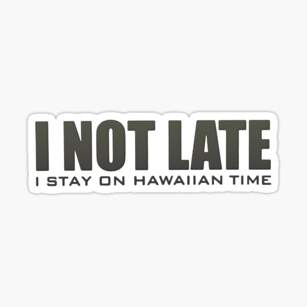 Item preview, I Not Late I Stay On Hawaiian Time designed and sold by RaptorCarcass.