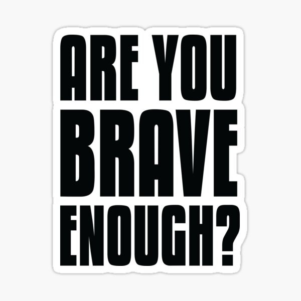 "Are You Brave Enough? Motivational Inspirational Quote" Sticker for