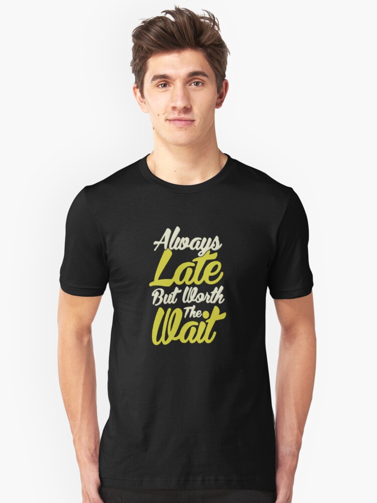 always late but worth the wait shirt asos