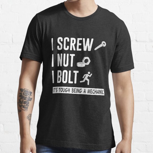 "I Screw I Nut I Bolt Nuts And Bolts Mechanic" Tshirt by RaptorCarcass Redbubble i screw