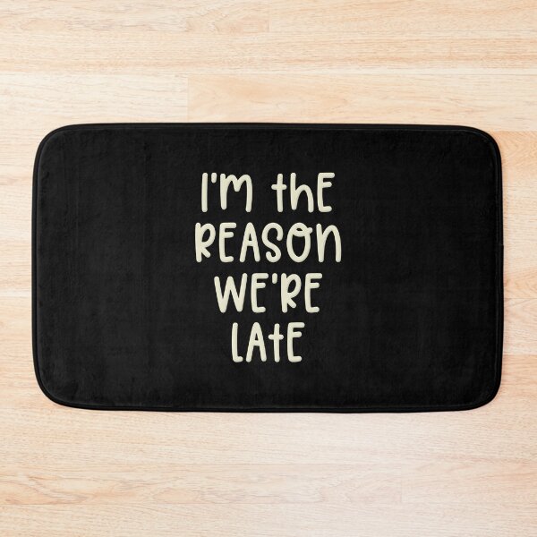 Item preview, 'm The Reason We're Late  designed and sold by RaptorCarcass.