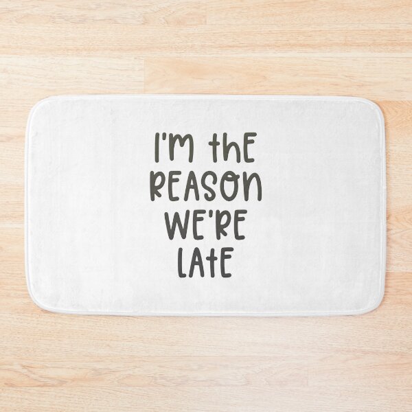 Item preview, I'm The Reason We're Late  designed and sold by RaptorCarcass.