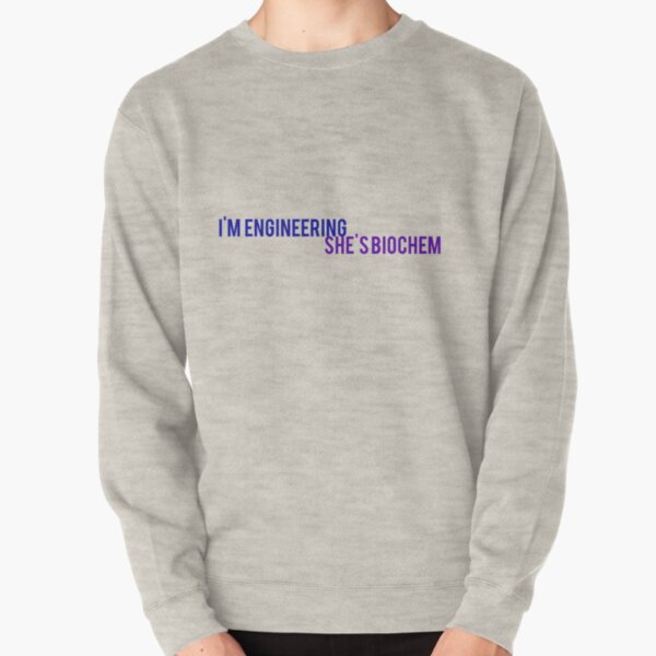 I'm engineering she's biochem Pullover Sweatshirt