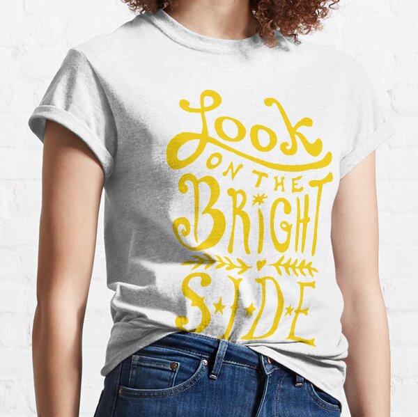 Look On The Bright Side Classic T-Shirt