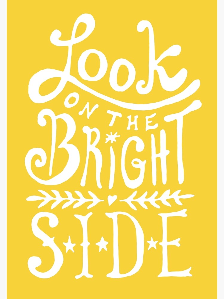 Look On The Bright Side Posters for Sale | Redbubble