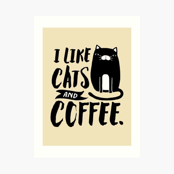 I Like Cats and Coffee Art Print