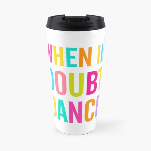 When In Doubt Dance! Travel Mug