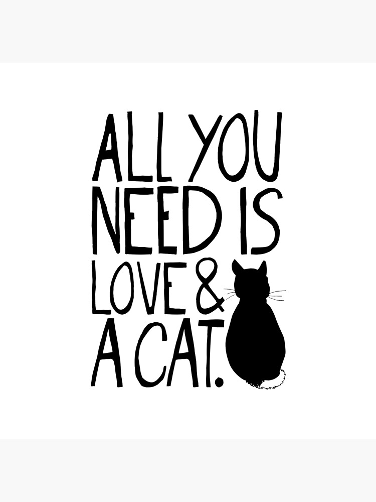 Artwork view, All You Need Is Love and A Cat designed and sold by TheLoveShop