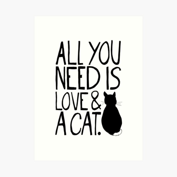 All You Need Is Love and A Cat Art Print