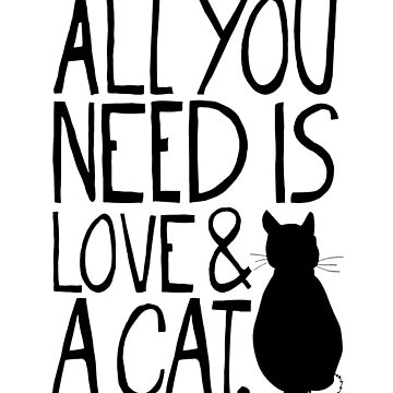 Artwork thumbnail, All You Need Is Love and A Cat by TheLoveShop
