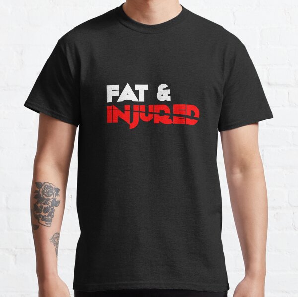 Fat & Injured Classic T-Shirt