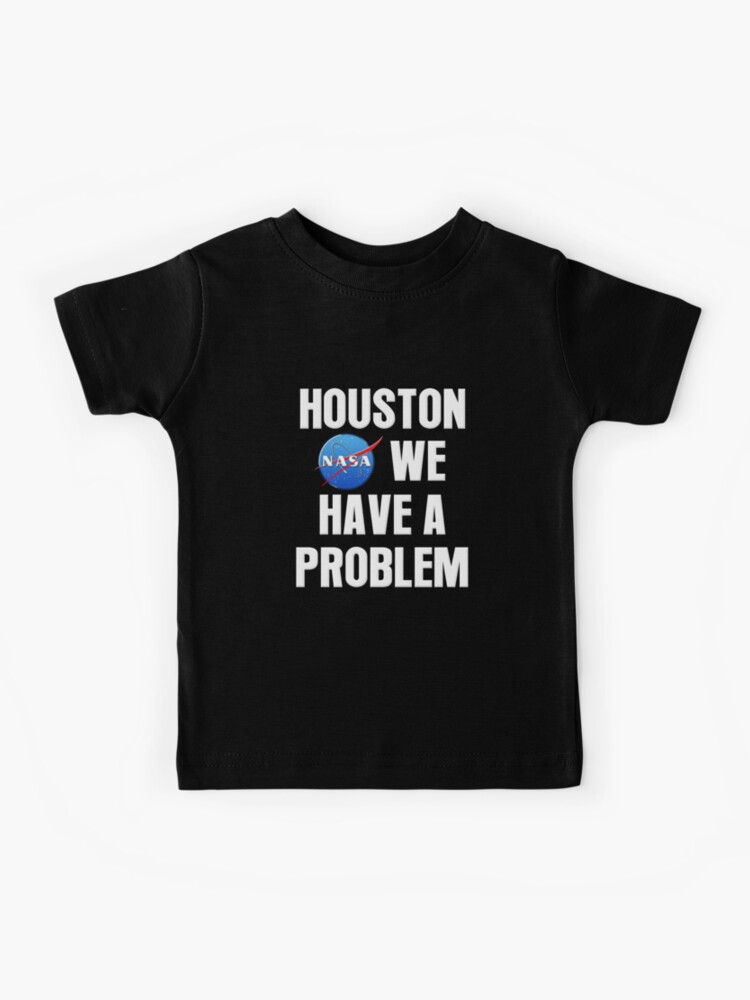 houston we have a problem t shirt