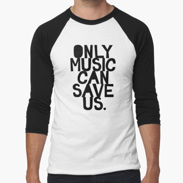 Only Music Can Save Us! Baseball ¾ Sleeve T-Shirt