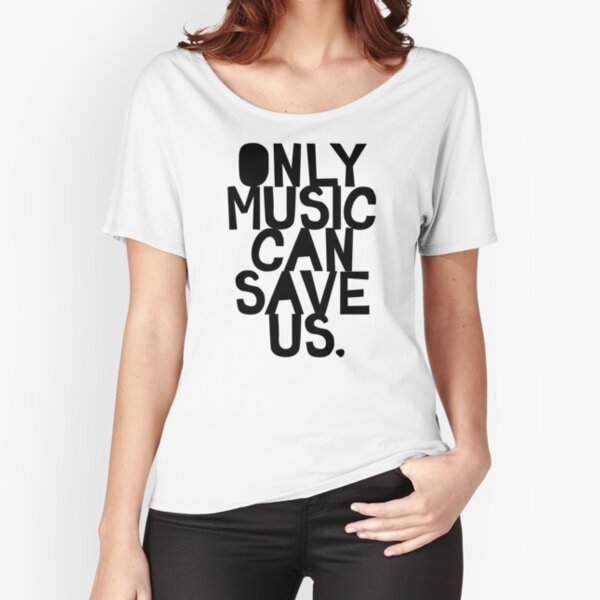 Only Music Can Save Us! Relaxed Fit T-Shirt