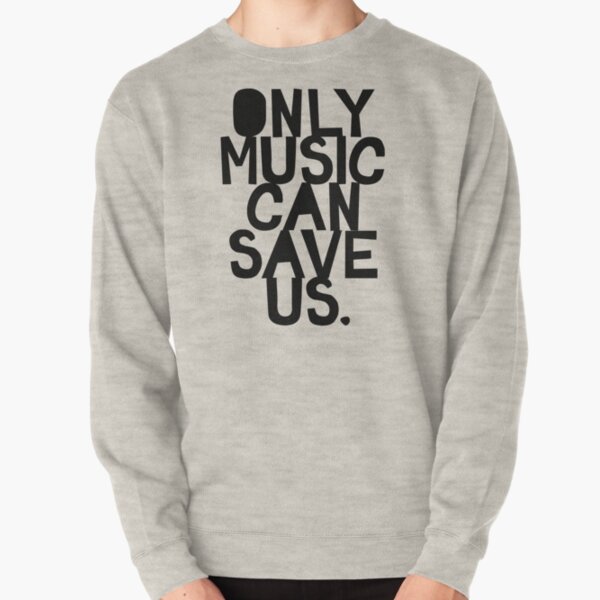 Only Music Can Save Us! Pullover Sweatshirt