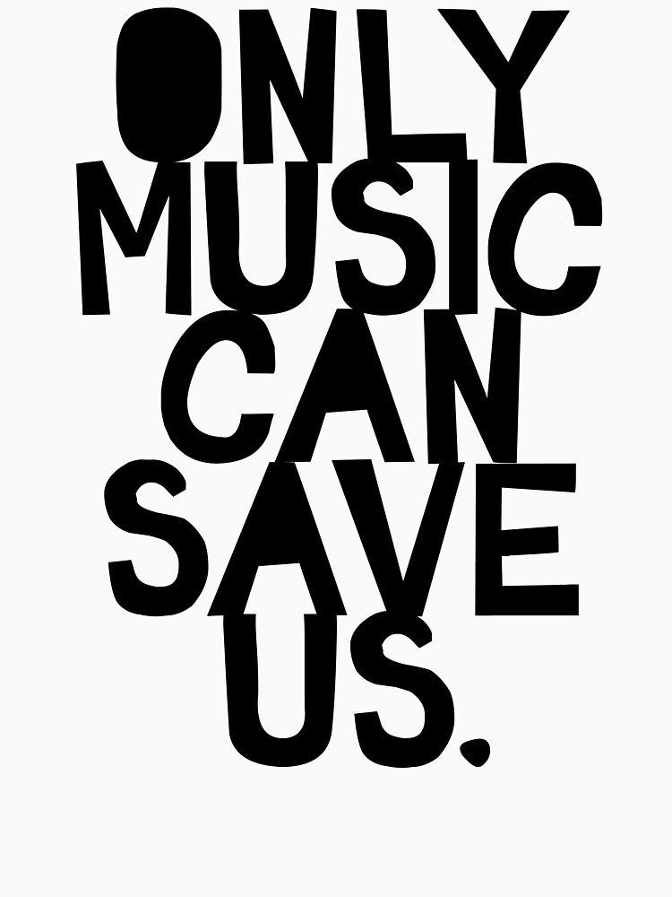 Only Music Can Save Us! by TheLoveShop