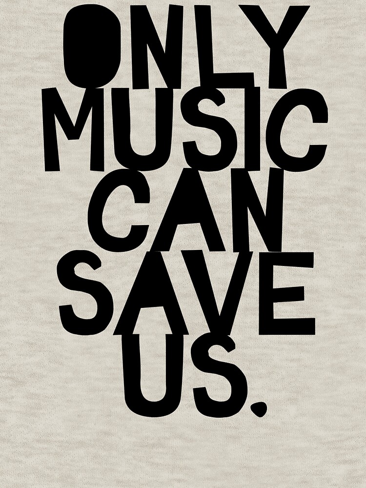 Only Music Can Save Us! by TheLoveShop