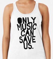 Only Music Can Save Us! Racerback Tank Top