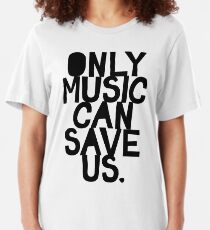 Only Music Can Save Us! Slim Fit T-Shirt