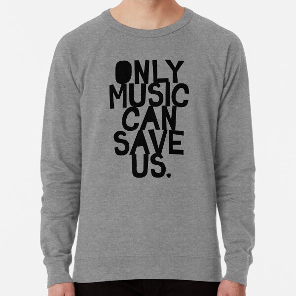 Only Music Can Save Us! Lightweight Sweatshirt