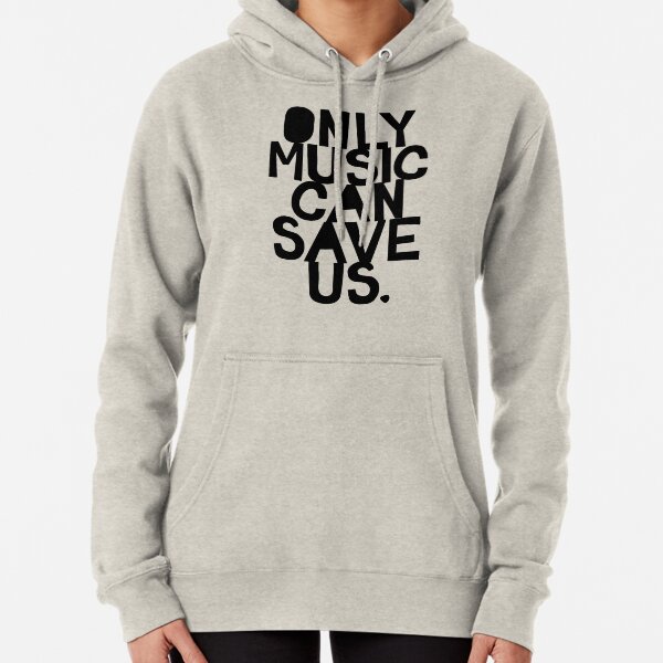 Only Music Can Save Us! Pullover Hoodie