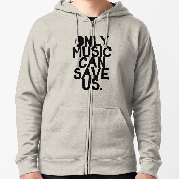Only Music Can Save Us! Zipped Hoodie