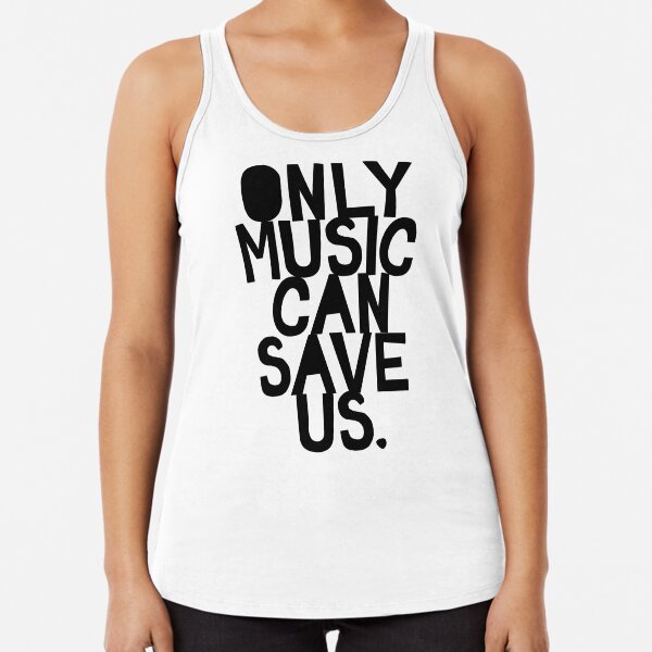 Only Music Can Save Us! Racerback Tank Top