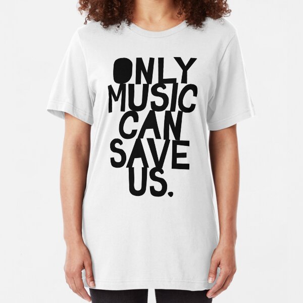 Only Music Can Save Us! Slim Fit T-Shirt