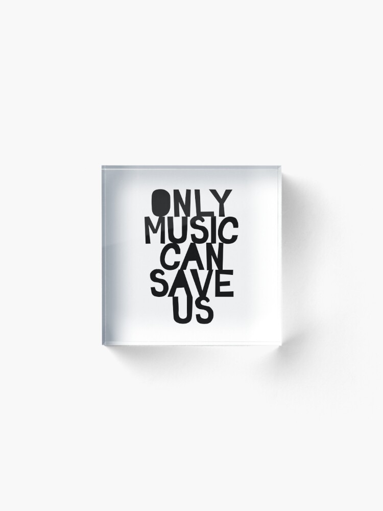 Alternate view of Only Music Can Save Us! Acrylic Block