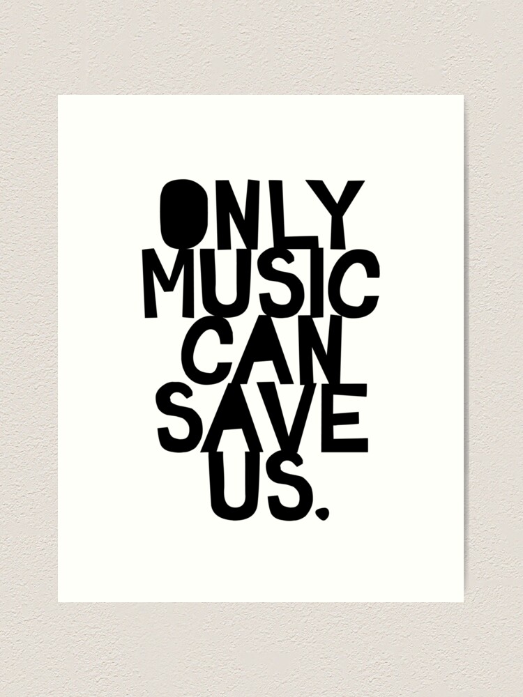 Alternate view of Only Music Can Save Us! Art Print