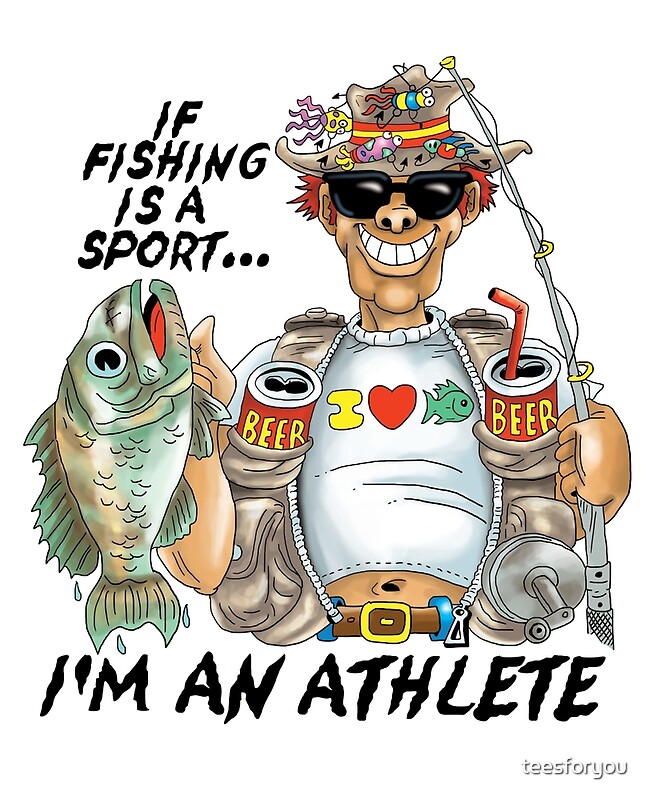 "If Fishing Is A Sport I'd An Athlete" by teesforyou Redbubble