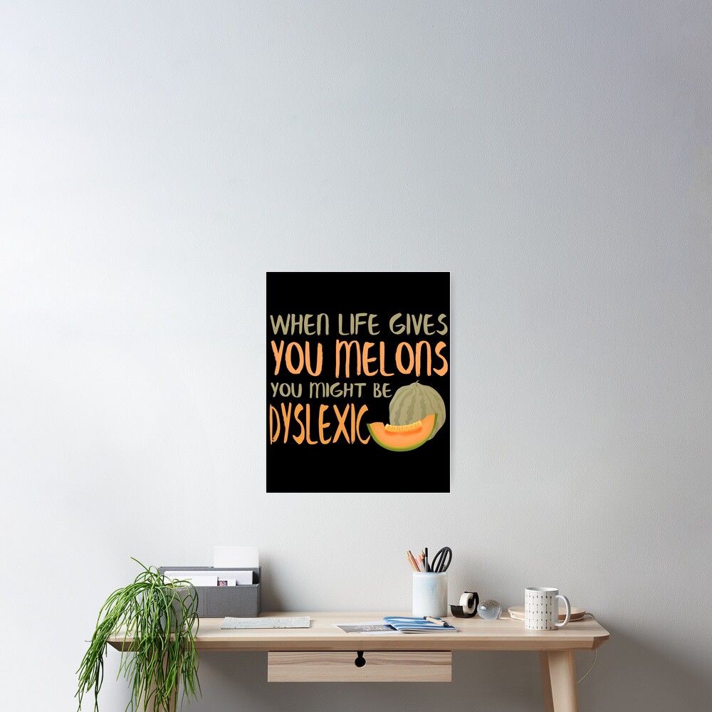 When Life Gives You Melons Funny Untie Dyslexia Quote Poster