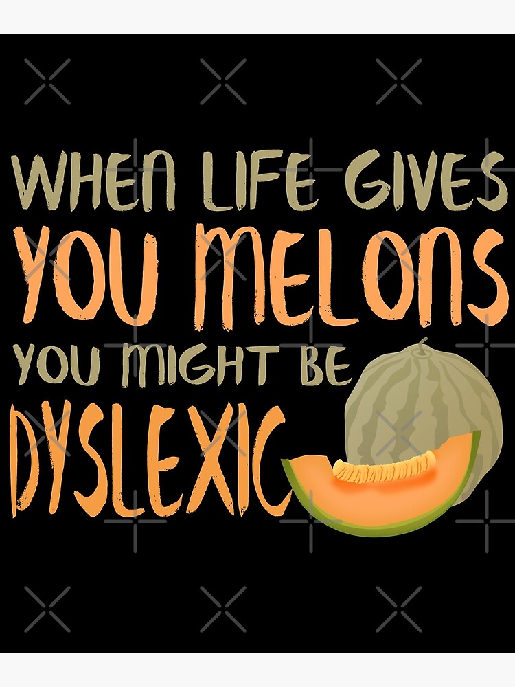 When Life Gives You Melons Funny Untie Dyslexia Quote by thespottydogg